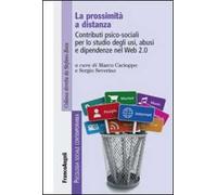 La prossimità a distanza. Contributi psico-sociali per lo studio degli usi, abusi e dipendenze nel Web 2.0