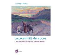 La prossimità del cuore. La compassione del samaritano