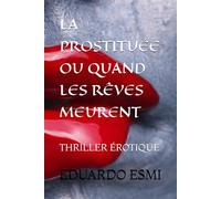 LA PROSTITUÉE OU QUAND LES RÊVES MEURENT: THRILLER ÉROTIQUE