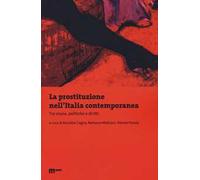 La prostituzione nell'Italia contemporanea. Tra storie, politiche e diritti