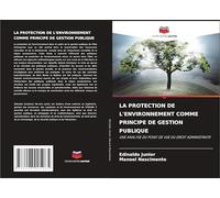 LA PROTECTION DE L'ENVIRONNEMENT COMME PRINCIPE DE GESTION PUBLIQUE: UNE ANALYSE DU POINT DE VUE DU DROIT ADMINISTRATIF