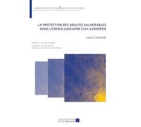 La protection des adultes vulnérables dans l'espace judiciaire civil européen