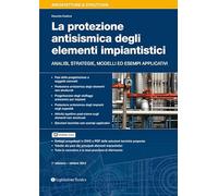 La protezione antisismica degli elementi impiantistici. Analisi, strategie, modelli ed esempi applicativi
