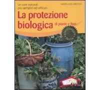 La protezione biologica di piante e fiori. Le cure naturali più semplici ed efficaci