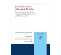La protezione civile nella società del rischio. La gestione dei rischi naturali e la responsabilità degli operatori di Protezione civile