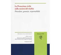 La protezione civile nella società del rischio. Procedure, garanzie, responsabilità
