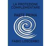 LA PROTEZIONE COMPLEMENTARE: PARTE PRIMA
