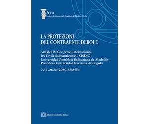 La protezione del contraente debole. Atti del IV Congreso Internacional Ivs Civile Salmanticense, SISDiC, Universidad Pontificia Bolivariana de Medellín, Pontificia Universidad averiana de Bogotá