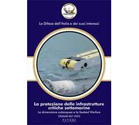 La protezione delle infrastrutture critiche sottomarine. La dimensione subacquea e la Seabed Warfare. CESMAR 007-2025