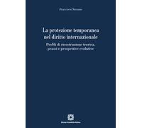La protezione temporanea nel diritto internazionale. Profili di ricostruzione teorica, prassi e prospettive evolutive