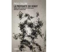La protoarte dei robot. Quando l'arte, la robotica e l'intelligenza artificiale si intrecciano