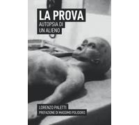 La Prova: Autopsia di un Alieno - Lorenzo Paletti - Independently published,2021