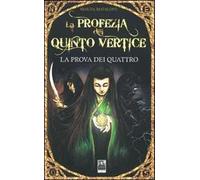 La prova dei quattro. La profezia del quinto vertice