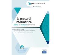 La prova di informatica per tutti i concorsi. Teoria ed esercizi commentati. Con Contenuto digitale per accesso online