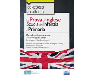 La prova di lingua inglese per la scuola primaria e dell'infanzia. Concorso a cattedre. Manuale per la preparazione alle prove scritte e orali [Lingua inglese]