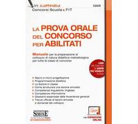 La prova orale del concorso per abilitati. Manuale per la preparazione al colloquio di natura didattico-metodologica per tutte le classi di concorso. Con espansione online