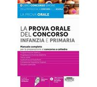 La prova orale del Concorso per Infanzia e Primaria. Manuale completo per la preparazione al concorso a cattedra. Con espansioni online