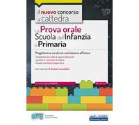 La prova orale per la scuola infanzia e e la scuola primaria. Progettare e condurre una lezione efficace. Con Contenuto digitale per accesso online