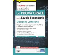 La prova orale per la scuola secondaria. Discipline Letterarie. Progettare unità di apprendimento UDA e condurre lezioni efficaci. Con contenuti extra