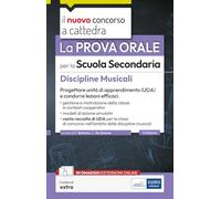 La prova orale per la scuola secondaria. Discipline musicali. Progettare unità di apprendimento UDA e condurre lezioni efficaci. Con espansione online