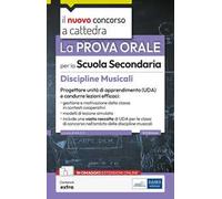 La prova orale per la scuola secondaria. Discipline musicali. Progettare unità di apprendimento UDA e condurre lezioni efficaci. Con espansione online