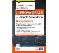 La prova orale per la scuola secondaria. Lingue straniere. Progettare unità di apprendimento UDA e condurre lezioni efficaci. Con contenuti extra