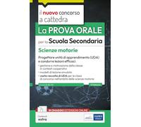 La prova orale per la scuola secondaria. Scienze motorie. Progettare unità di apprendimento UDA e condurre lezioni efficaci. Con espansione online