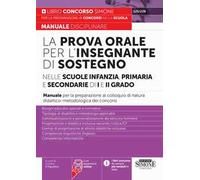 La prova orale per l'insegnante di sostegno nelle scuole infanzia, primaria e secondaria di I e di II grado. Manuale per la preparazione al colloquio di natura didattico-metodologica dei concorsi...