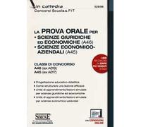 La prova orale per Scienze giuridiche ed economiche (A46), Scienze economico aziendali (A45). Classi di concorso A46 (ex A019) A45 (ex A017). Con espansione online