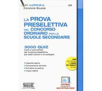 La prova preselettiva del concorso ordinario per le Scuole secondarie. 3000 quiz svolti e commentati per la prova preselettiva per posti comuni e di sostegno. Con software di simulazione