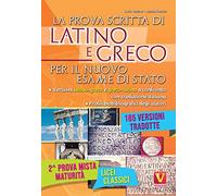 La prova scritta di latino e greco per il nuovo esame di Stato. Per il Lic...