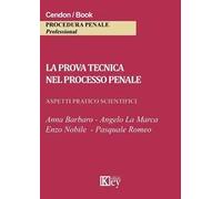 La prova tecnica nel processo penale. Aspetti pratico scientifici