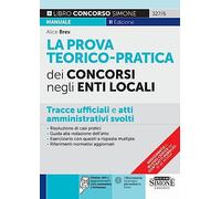 La prova teorico-pratica dei concorsi negli Enti Locali. Tracce Ufficiali e Atti Amministrativi svolti. Area amministrativa. Area contabile. Area tecnica. Area vigilanza. Con espansione online