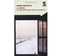 La prova. Un viaggio nell'Est Europa sulle tracce di Primo Levi