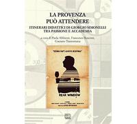 La Provenza può attendere, itinerari didattici di Giorgio Simonelli tra pa...