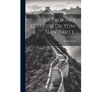 La Province Chinoise Du Yün-nan, Part 1...