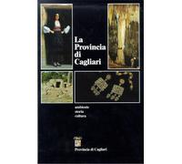 La Provincia di Cagliari. Ambiente, storia, cultura. I comuni