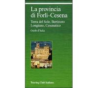 La provincia di Forlì-Cesena. Terra del sole, Bertinoro, Longiano, Cesenatico