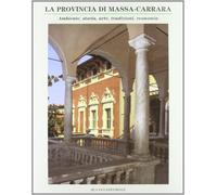 La provincia di Massa-Carrara. Ambiente, storia, arte, tradizioni, economia