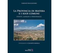 La Provincia di Matera e i suoi comuni. Eventi, luoghi e personag