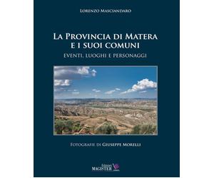 La Provincia di Matera e i suoi comuni. Eventi, luoghi e personag