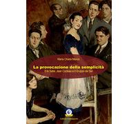 La provocazione della semplicità. Erik Satie, Jean Cocteau e il Gruppo dei Sei