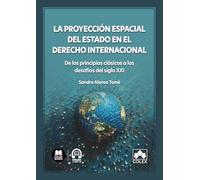 La proyección espacial del Estado en el Derecho Internacional: De los principios clásicos a los desafíos del siglo XXI