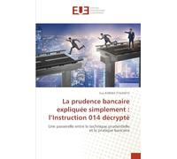 La prudence bancaire expliquée simplement : l'Instruction 014 décrypté: Une passerelle entre la technique prudentielle et la pratique bancaire