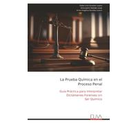 La Prueba Química en el Proceso Penal: Guía Práctica para Interpretar Dictámenes Forenses sin Ser Químico