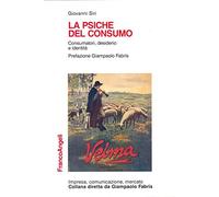 La psiche del consumo. Consumatore, desiderio, identità