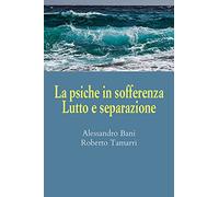 La psiche in sofferenza. Lutto e separazione