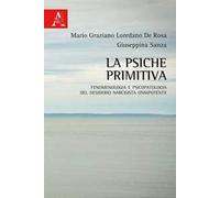 La psiche primitiva. Fenomenologia e psicopatologia del desiderio narcisista-onnipotente
