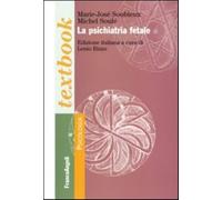 La psichiatria fetale - Soubieux Marie-José, Soulé Michel