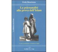 La psicoanalisi alla prova dell'Islam - Benslama Fethi